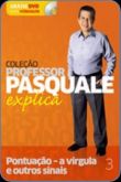 PROFESSOR PASQUALE EXPLICA: VOL. 3 PONTUAÇÕES, A VÍRGULA E..